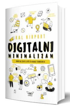 digitalni minimalizam kako da živite bolje sa manje tehnologije cal newport